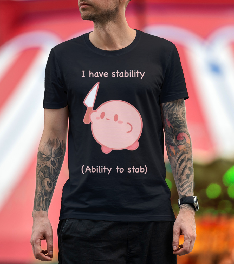 Kirby I Have Stability Ability to Stab T-Shirt