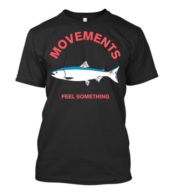 Movements Feel Something Fish T-Shirt