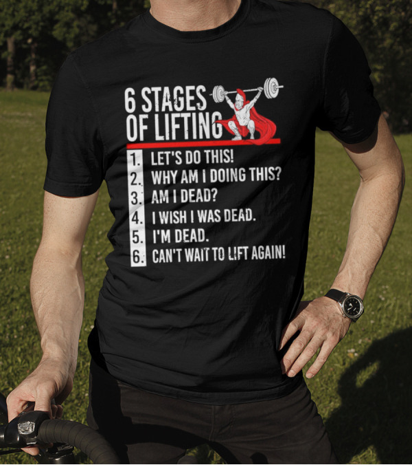6 Stages Of Lifting Let's Do This Powerlifting Humor Motivational Mindset T-Shirt