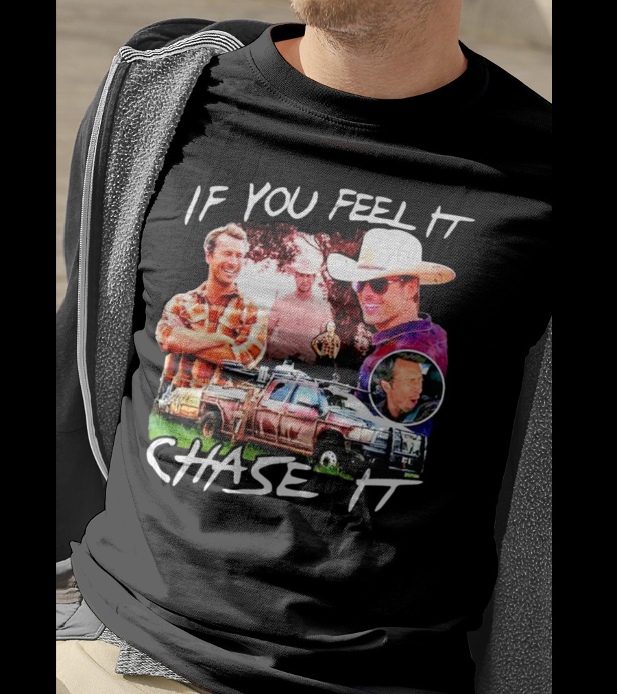 If You Feel It Chase It Storm Chasers TV Show Men In Plaid And Cowboy Hat With Truck T-Shirt