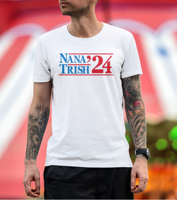Premium T-Shirt: Nana and Trish '24 Presidential Campaign T-Shirt Nana and Trish '24 Presidential Campaign T-Shirt