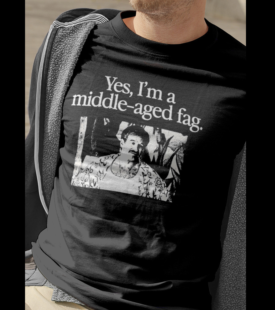 Yes I'm A Middle-Aged Fag Iconic Scene T-Shirt