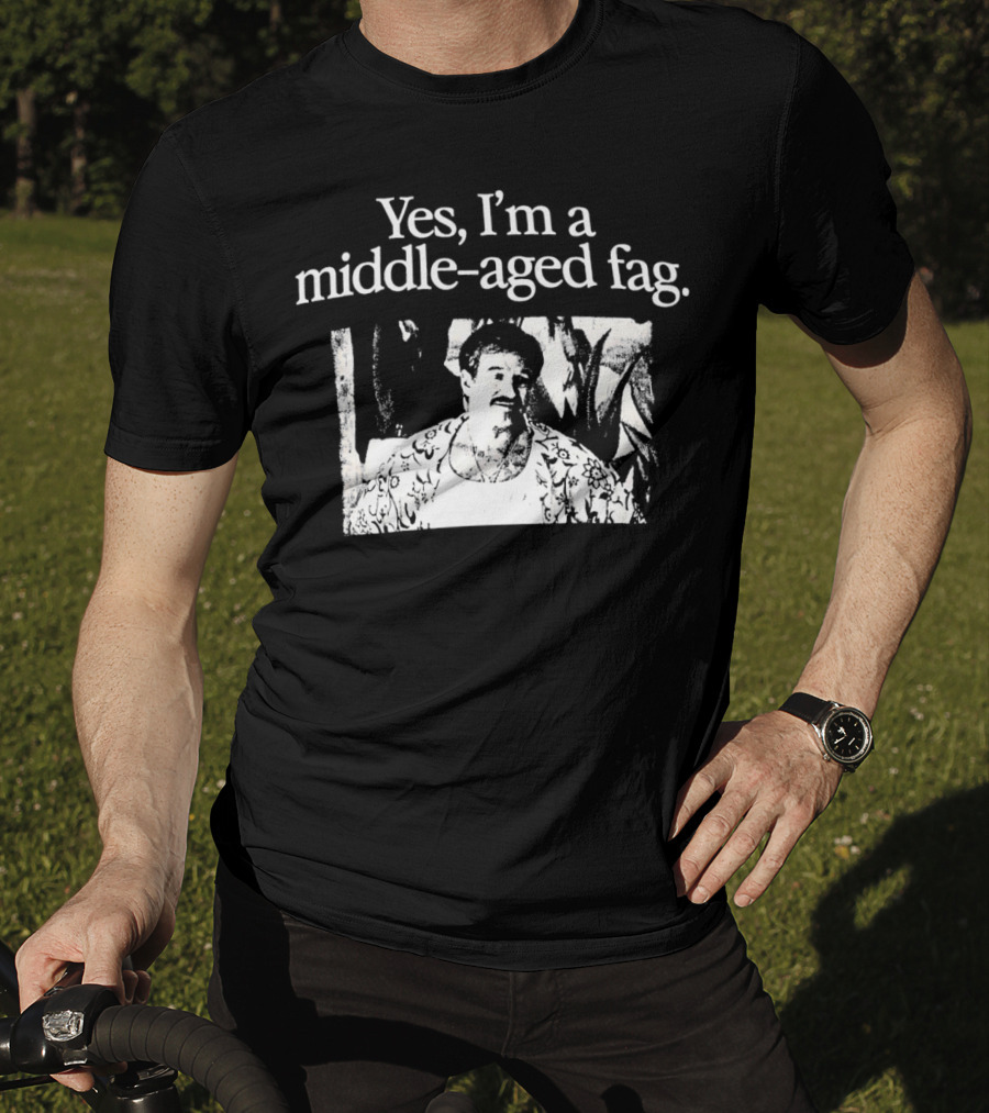Yes I'm A Middle-Aged Fag Iconic Scene T-Shirt