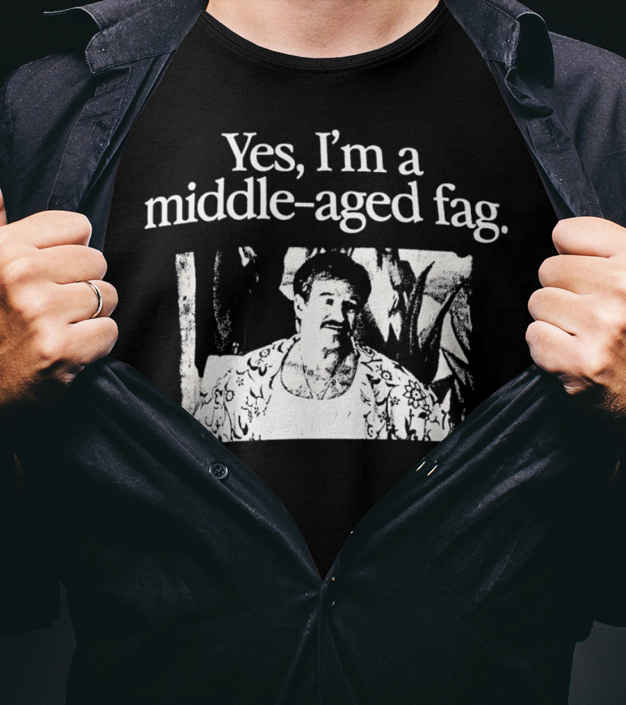 Yes I'm A Middle-Aged Fag Iconic Scene T-Shirt