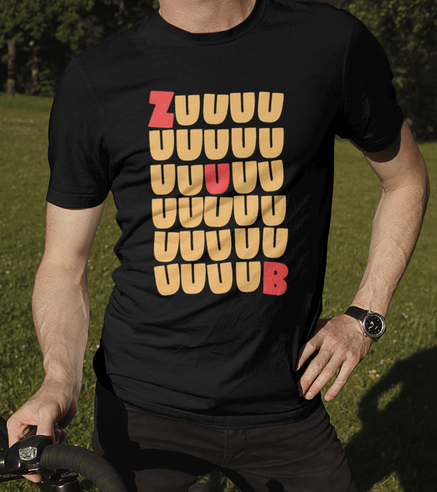 Zuuuuu Uuuuu Uuuuu Uuuu Uuu Ub Zuuuuuub T-Shirt