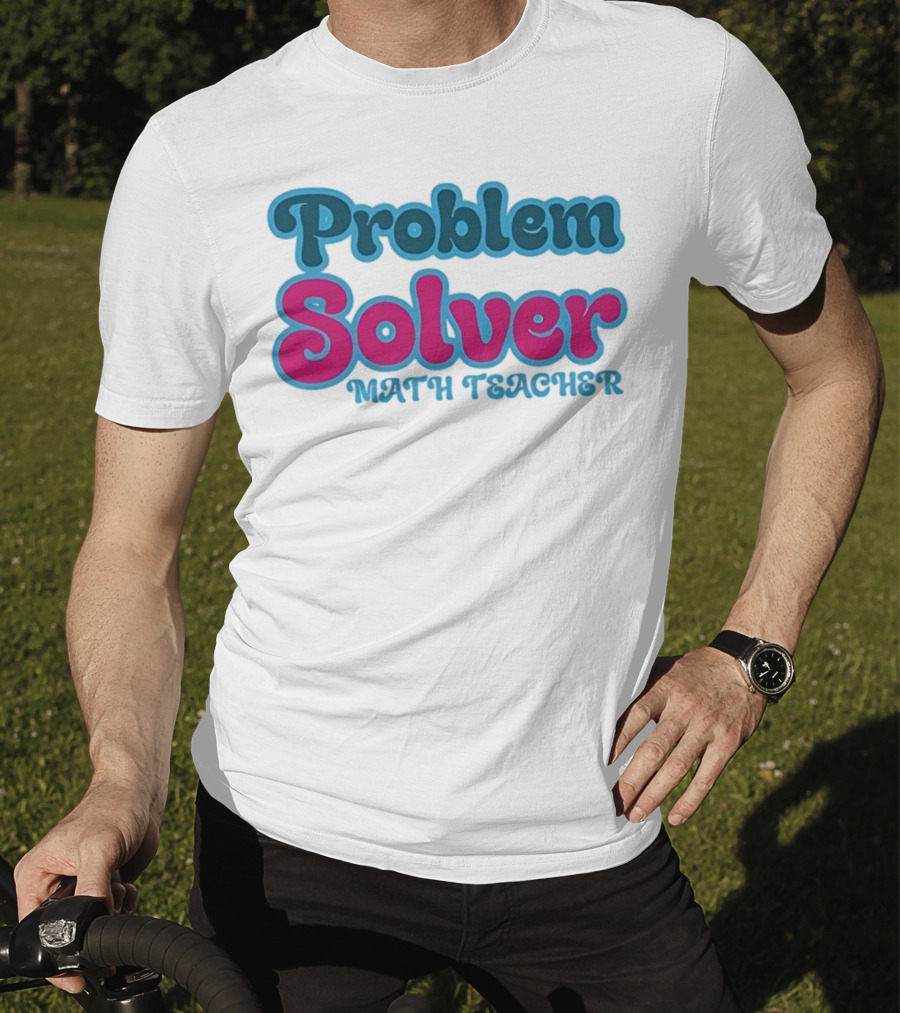Problem Solver Math Teacher T-Shirt