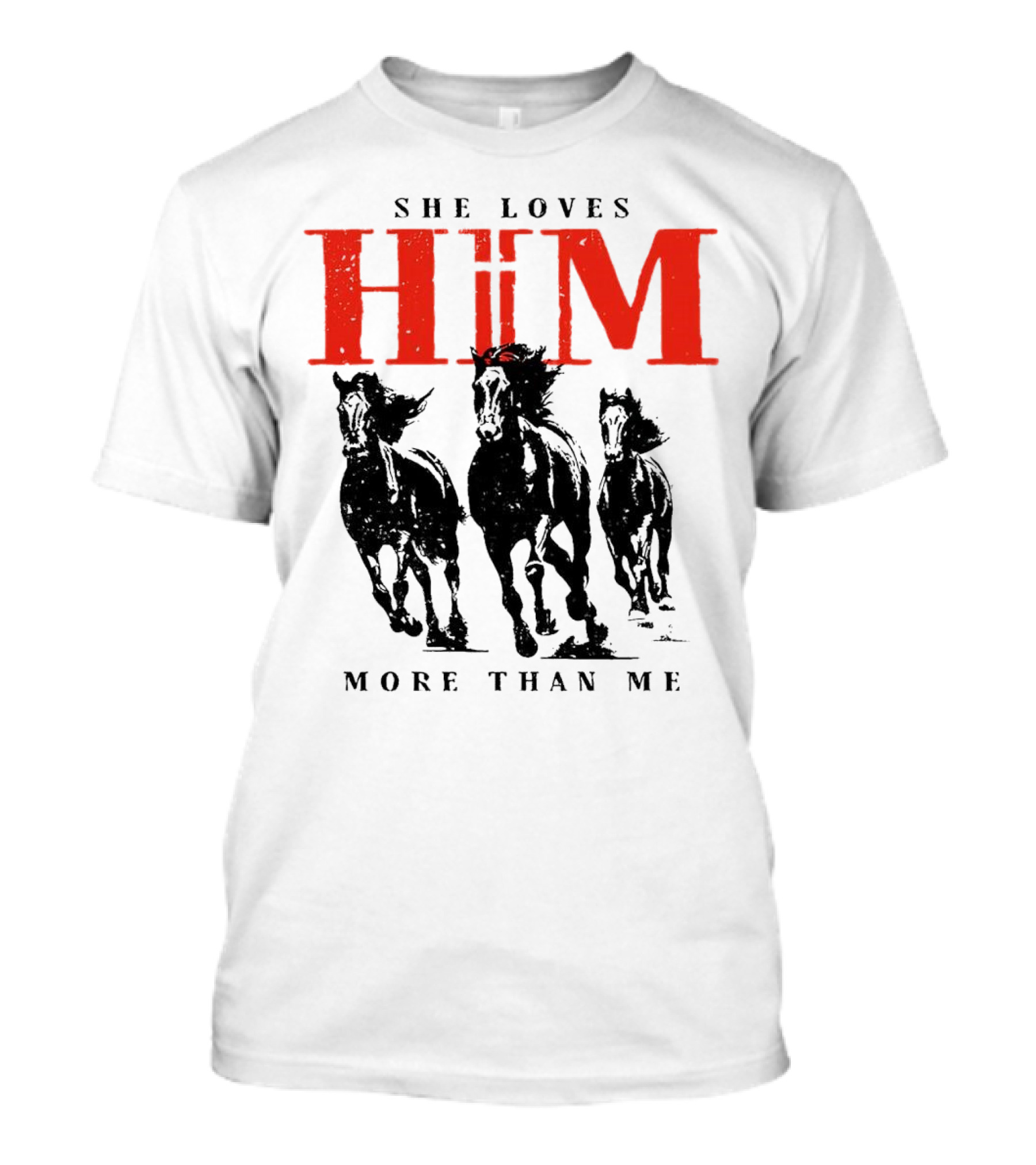 She Loves Him More Than Me With Galloping Horses T-Shirt