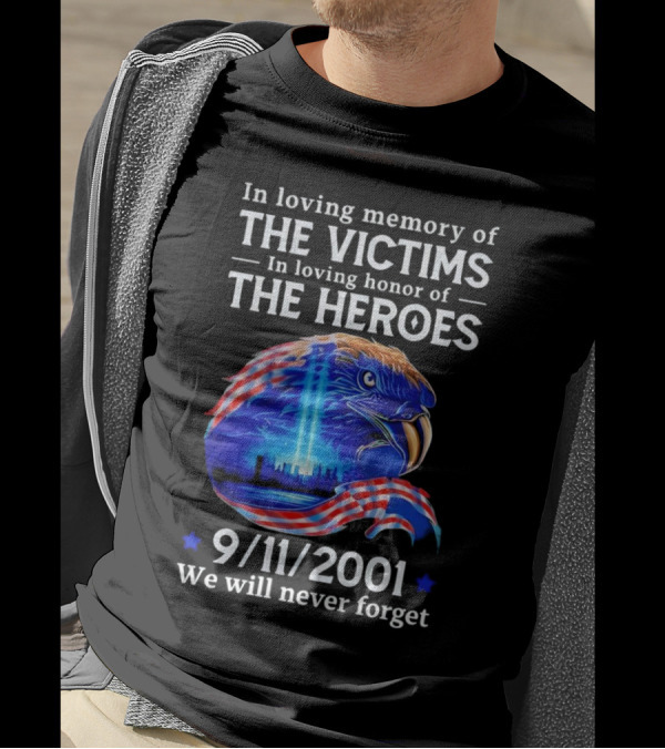 In Loving Memory Of The Victims In Loving Honor Of The Heroes 9/11/2001 Eagle Tribute We Will Never Forget T-Shirt