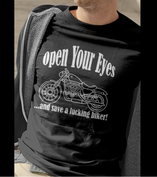 Open Your Eyes And Save A Fcking Biker Motorcycle T-Shirt