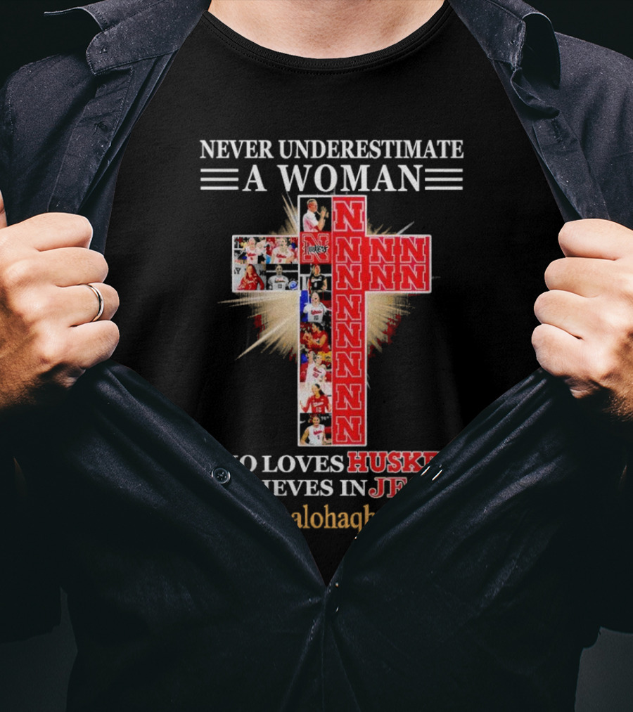 Never Underestimate A Woman Who Loves Huskers And Believes In Jesus Nebraska Huskers Cross Alohaqh.com T-Shirt