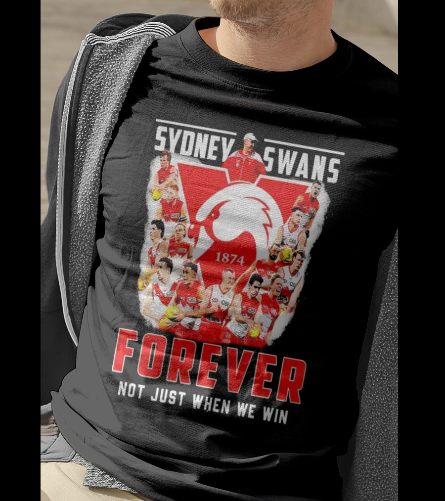 Sydney Swans 1874 Forever Not Just When We Win T-Shirt