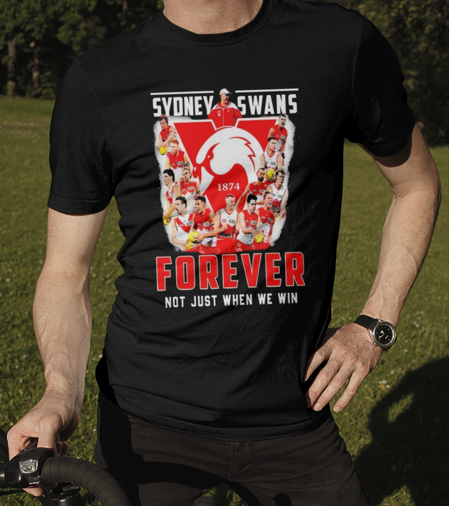 Sydney Swans 1874 Forever Not Just When We Win T-Shirt