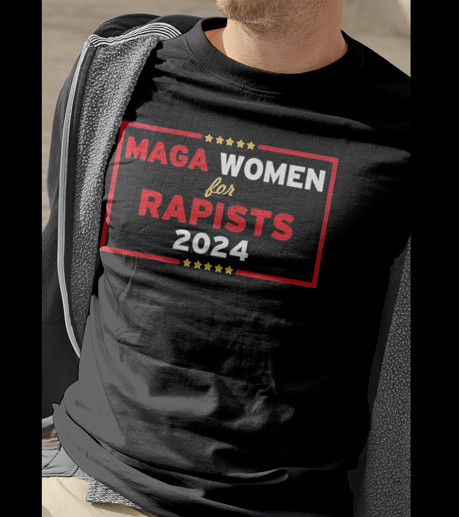MAGA Women For Rapists T-Shirt
