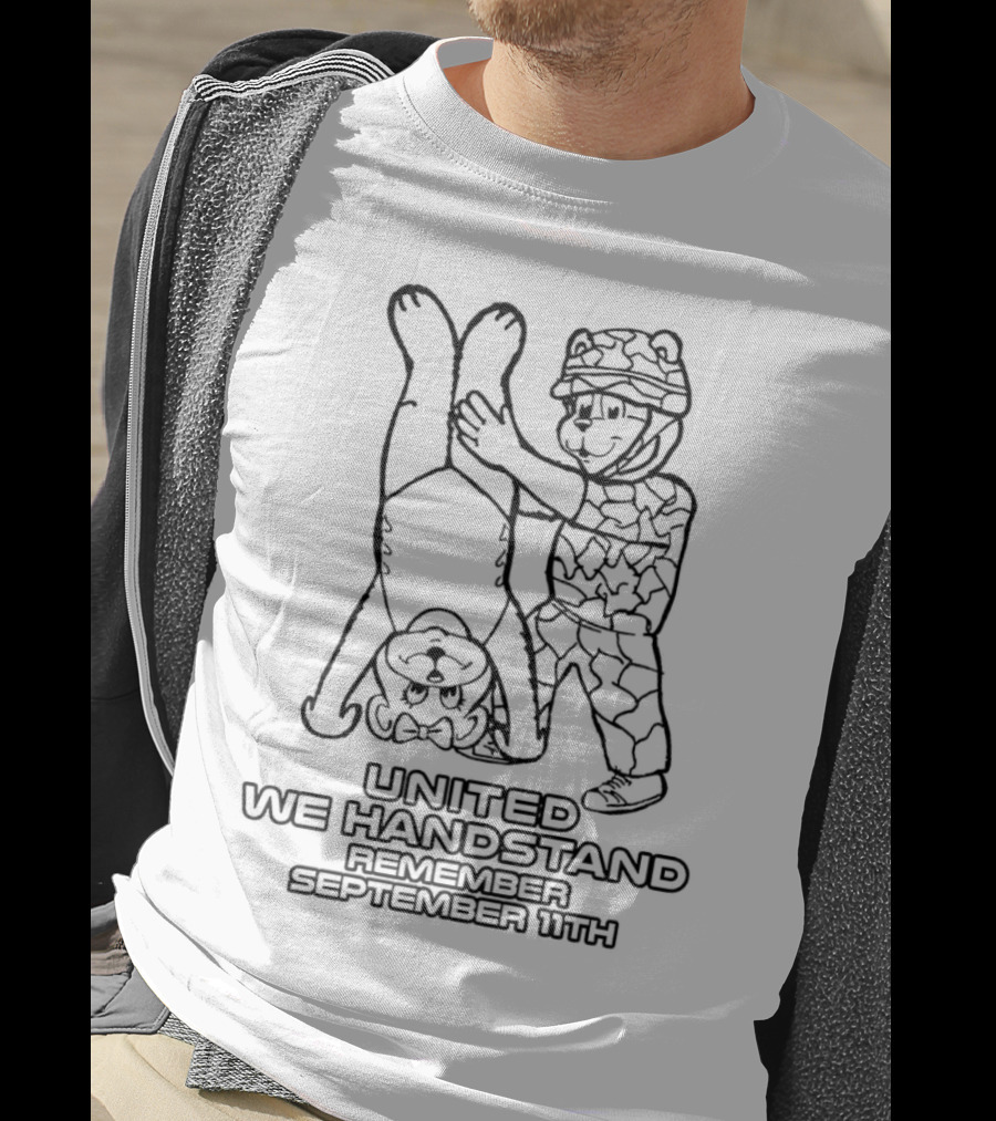 United We Handstand Remember September 11th Soldier And Bear T-Shirt