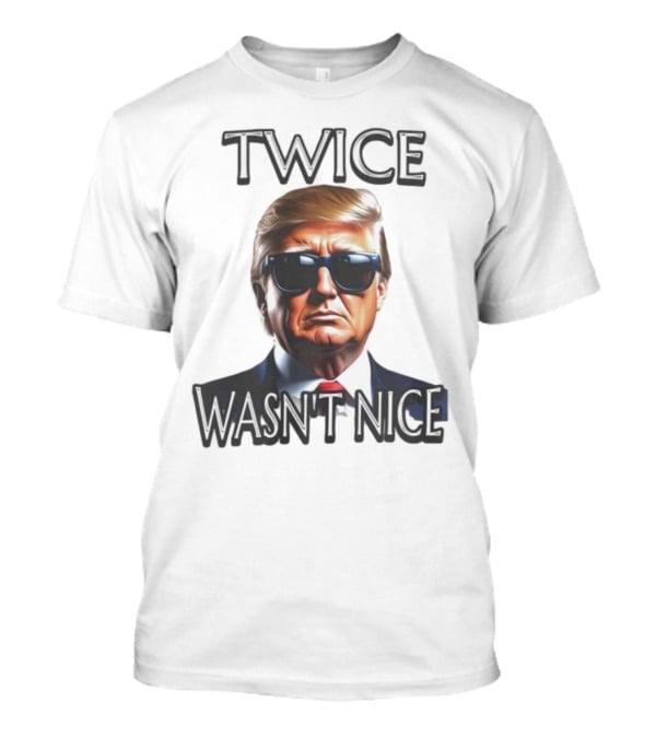 TWICE WASN'T NICE T-Shirt
