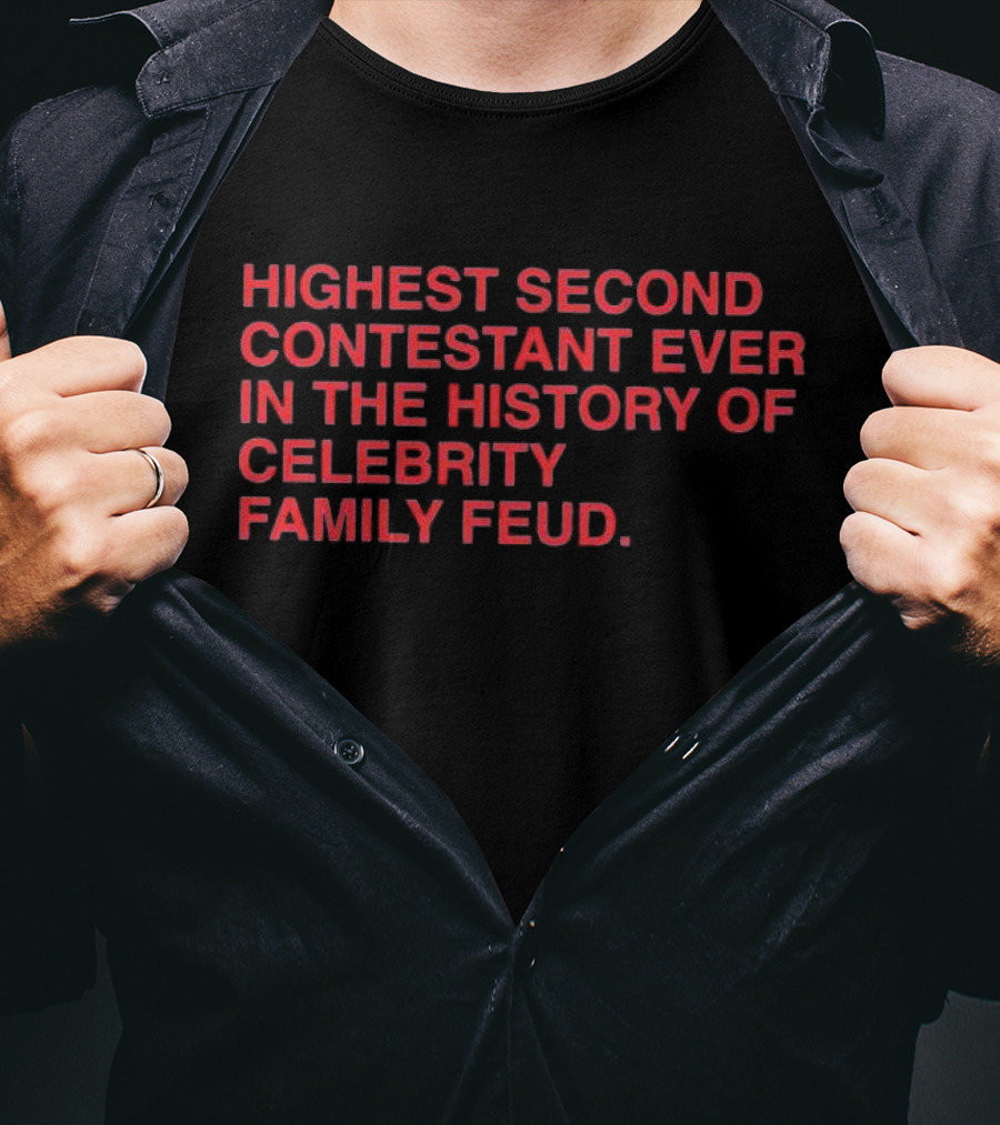 Highest Second Contestant Ever In The History Of Celebrity Family Feud T-Shirt