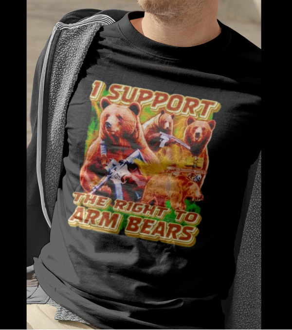I Support The Right To Arm Bears With Armed Bears T-Shirt