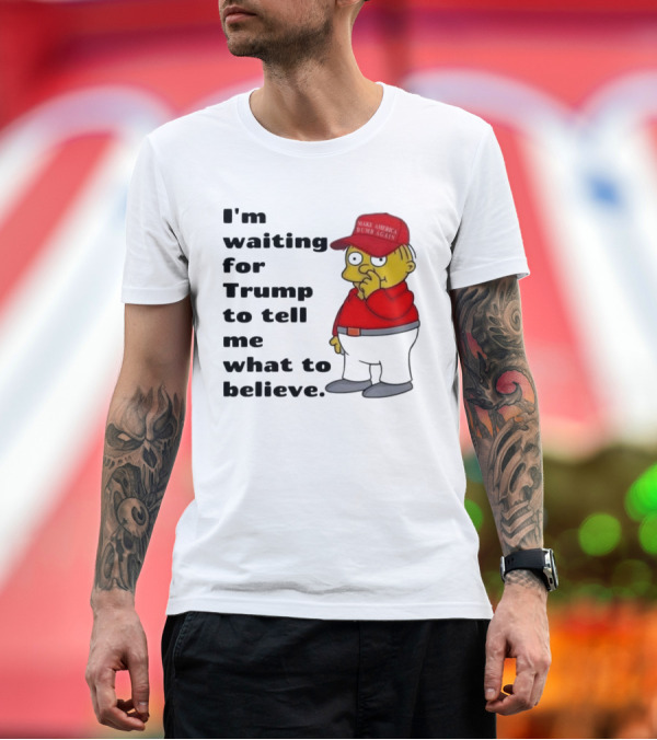 Premium T-Shirt: I’m Waiting for Trump to Tell Me What to Believe Cartoon Character in Red Hat T-Shirt I’m Waiting for Trump to Tell Me What to Believe Cartoon Character in Red Hat T-Shirt