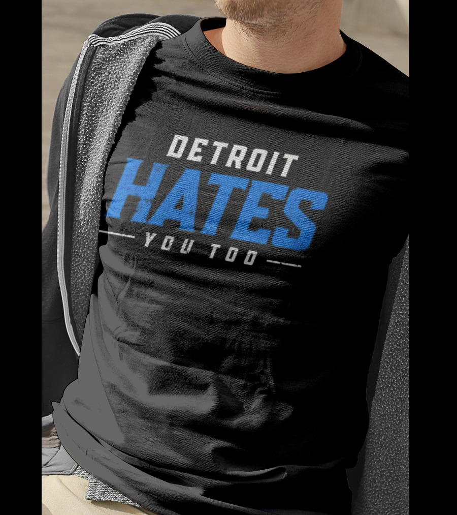 Detroit Hates You Too Detroit Lions Fans Football T-Shirt