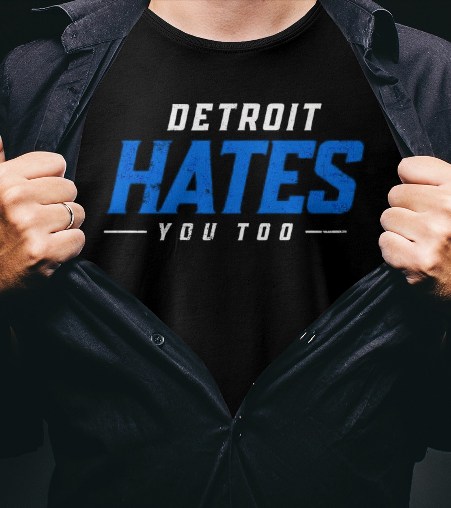 Detroit Hates You Too Detroit Lions Fans Football T-Shirt