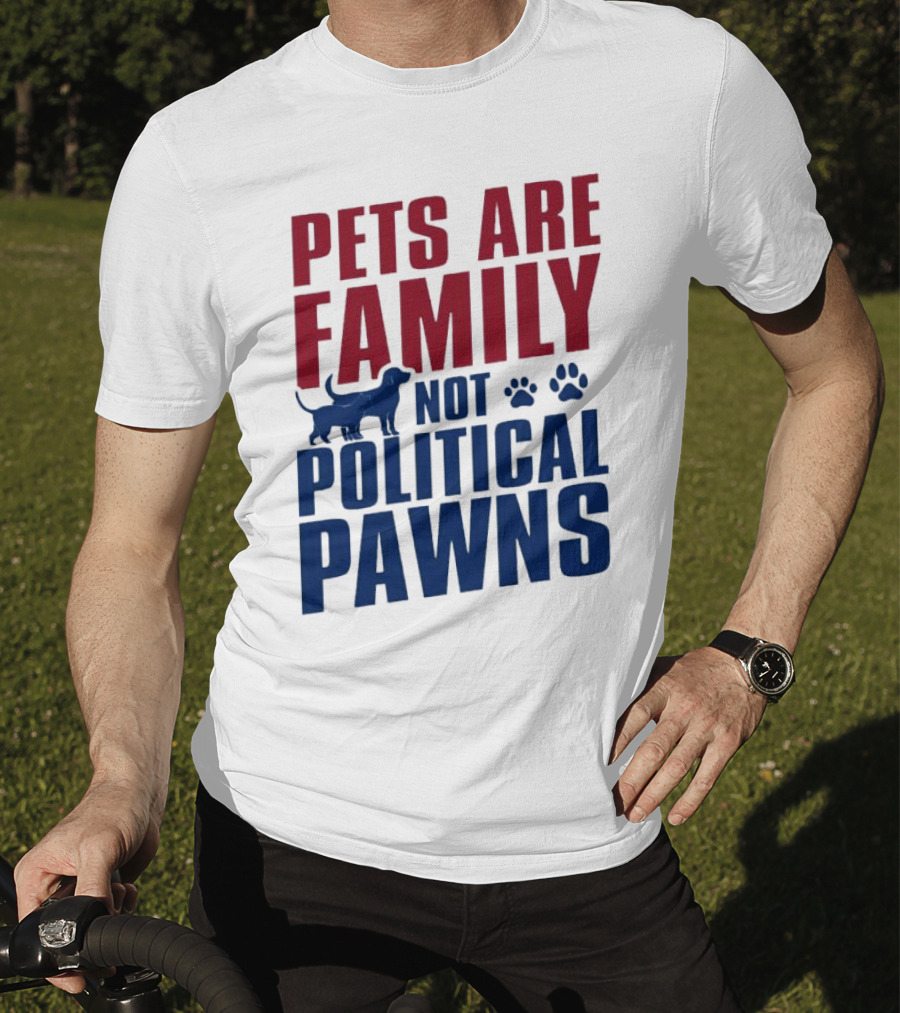 Pets Are Family Not Political Pawns Dog And Paw Prints T-Shirt