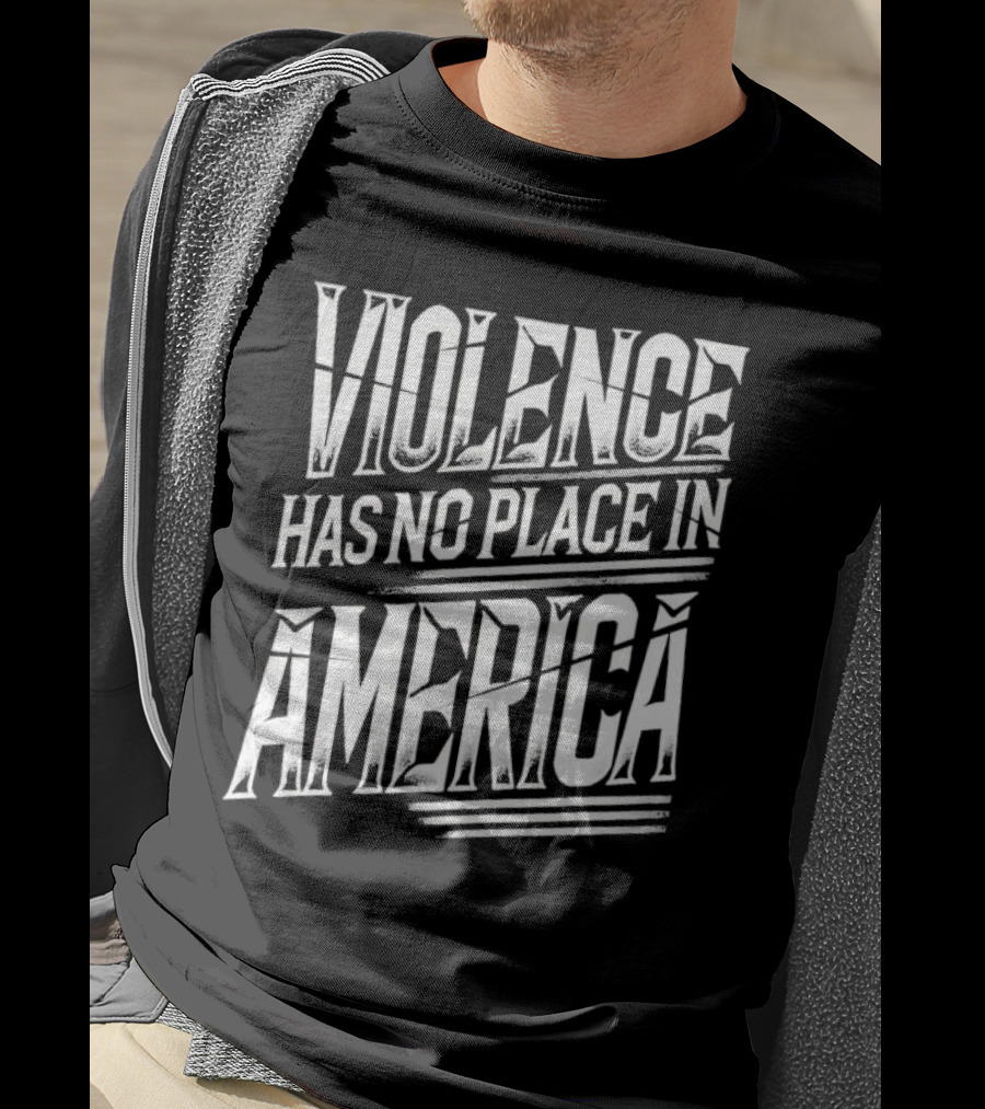 Violence Has No Place In America T-Shirt