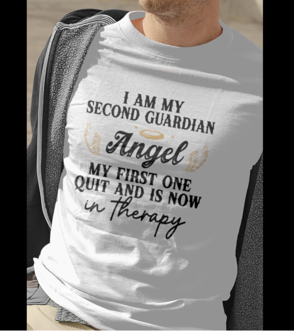 I Am My Second Guardian Angel My First One Quit And Is Now In Therapy Halo Wings T-Shirt