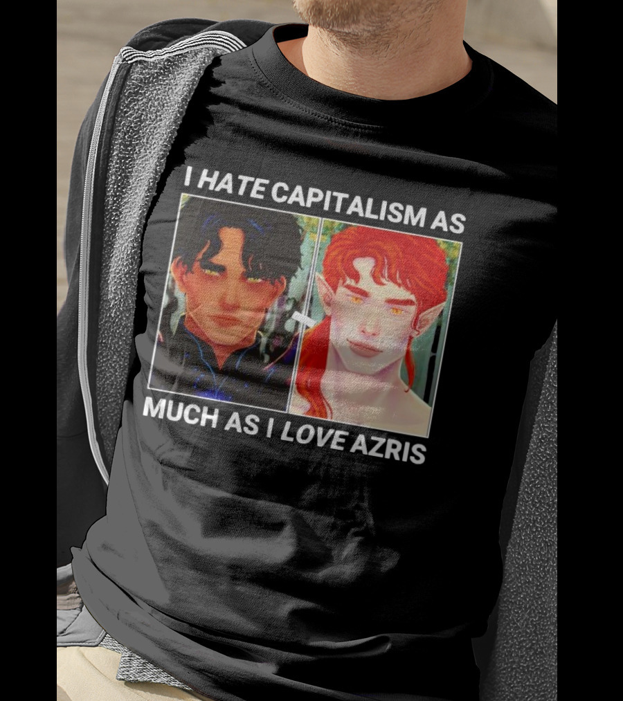I Hate Capitalism As Much As I Love Azris T-Shirt