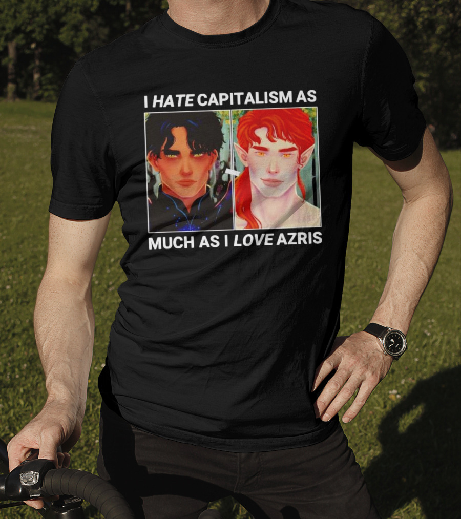 I Hate Capitalism As Much As I Love Azris T-Shirt