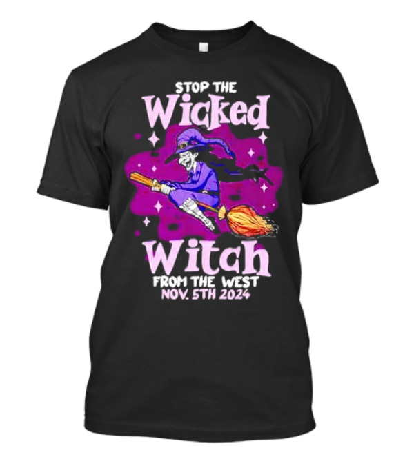 Stop The Wicked Witch From The West Nov. 5th 2024 Halloween T-Shirt