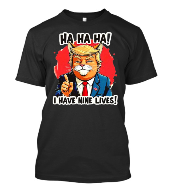 Ha Ha Ha Trump Cat I Have Nine Lives T-Shirt