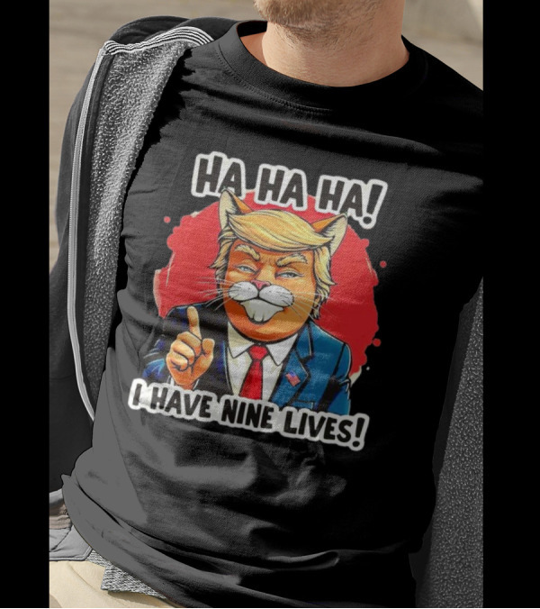 Ha Ha Ha Trump Cat I Have Nine Lives T-Shirt