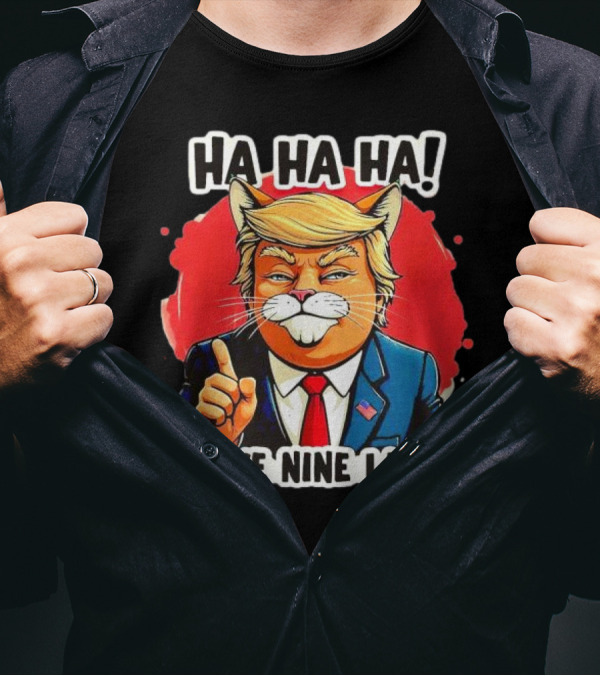 Ha Ha Ha Trump Cat I Have Nine Lives T-Shirt