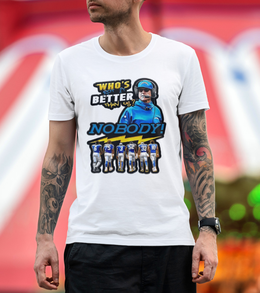 Who's Got It Better Than Us Nobody Los Angeles Chargers Football Team Spirit T-Shirt