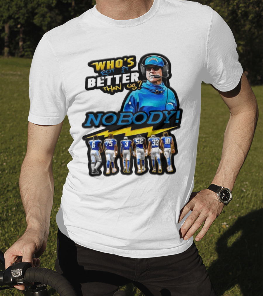 Who's Got It Better Than Us Nobody Los Angeles Chargers Football Team Spirit T-Shirt