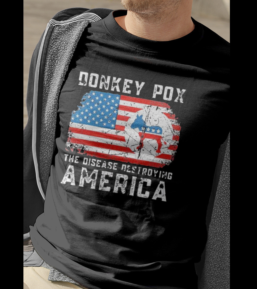 Donkey Pox The Disease Destroying America Flag And Political T-Shirt