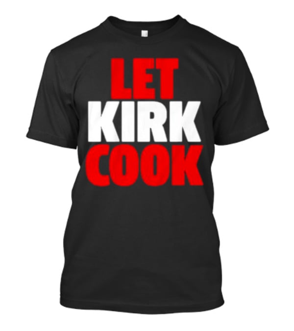 Let Kirk Cook Kirk Cousins Atlanta Falcons T-Shirt
