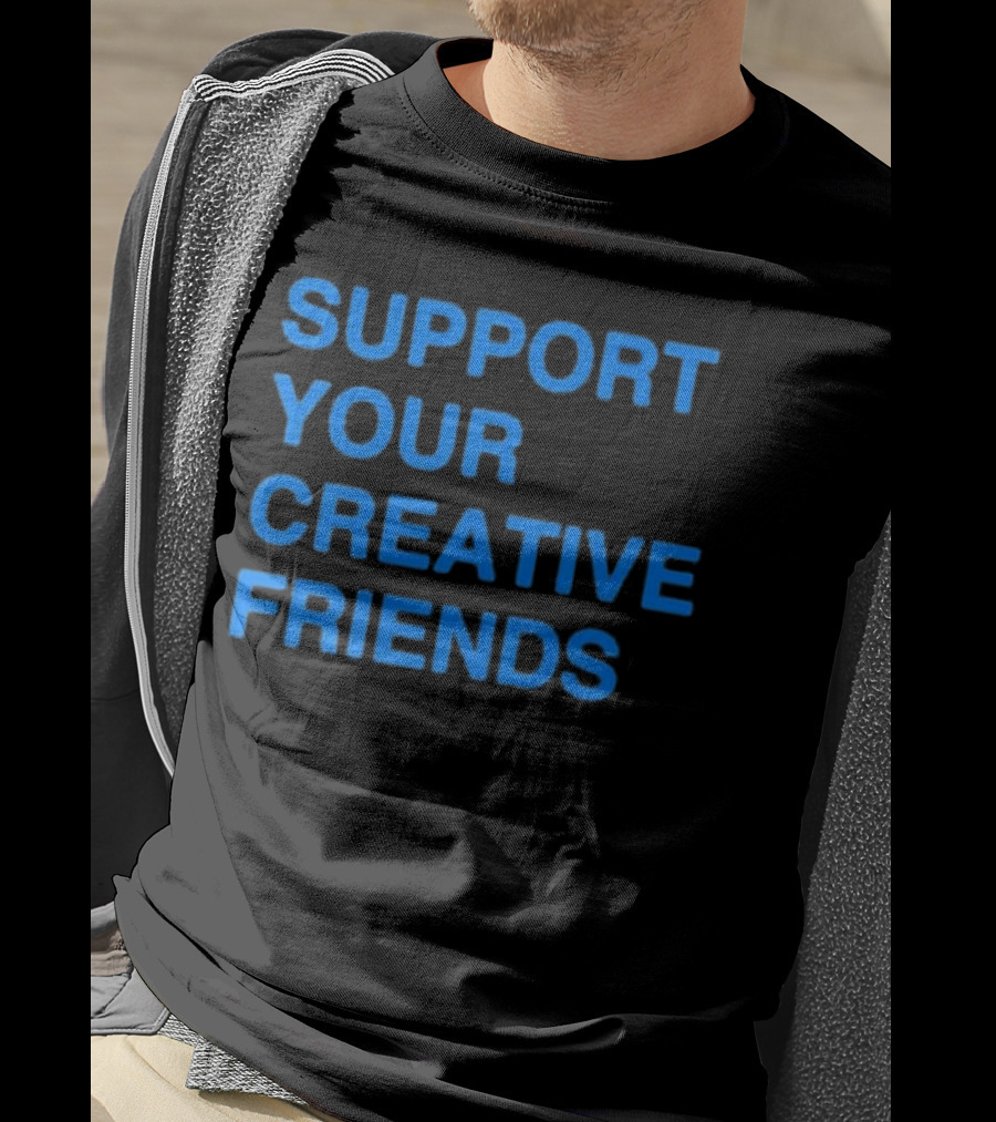 SUPPORT YOUR CREATIVE FRIENDS Positive Message Manifesto T-Shirt