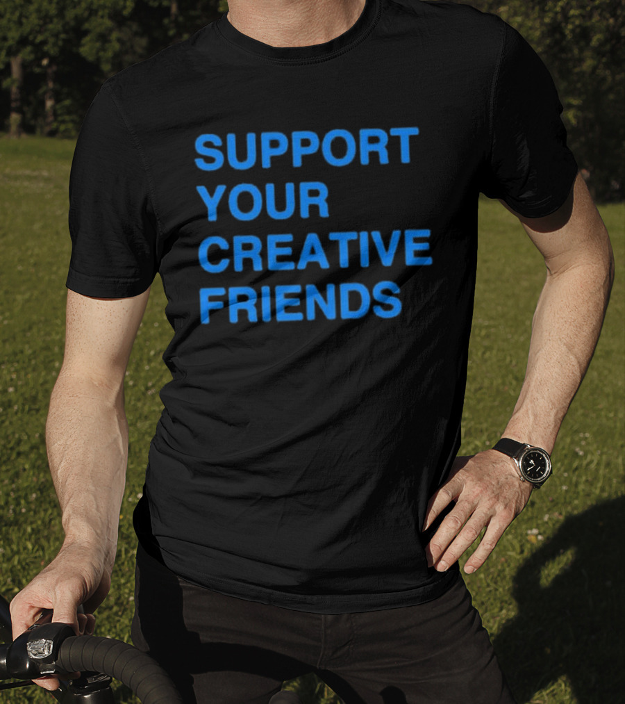 SUPPORT YOUR CREATIVE FRIENDS Positive Message Manifesto T-Shirt