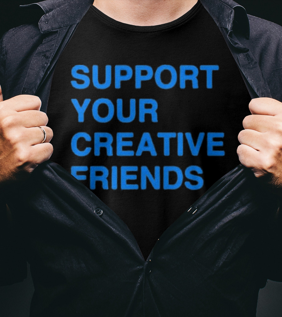 SUPPORT YOUR CREATIVE FRIENDS Positive Message Manifesto T-Shirt