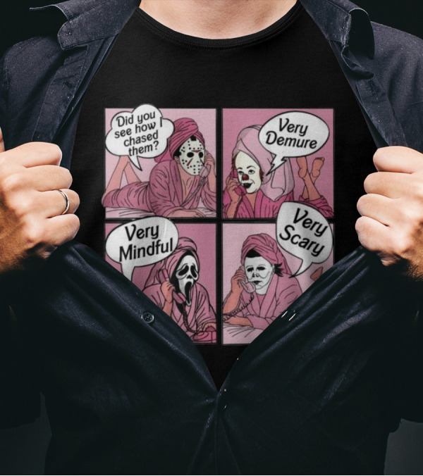 Horror Characters Calling Did You See How I Chased Them Very Demure Mindful Scary T-Shirt