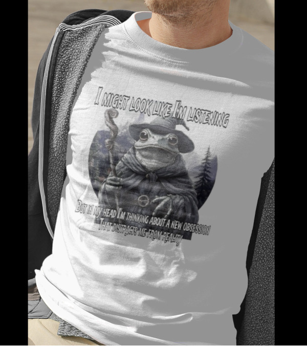 I Might Look Like I'm Listening But In My Head I'm Thinking About A New Obsession Frog Wizard Fantasy T-Shirt