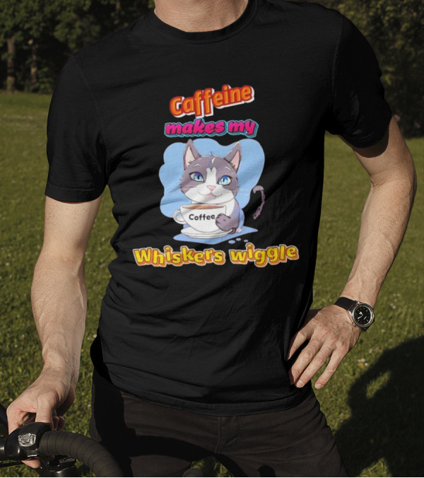 Caffeine Coffee Cat Makes My Whiskers Wiggle T-Shirt