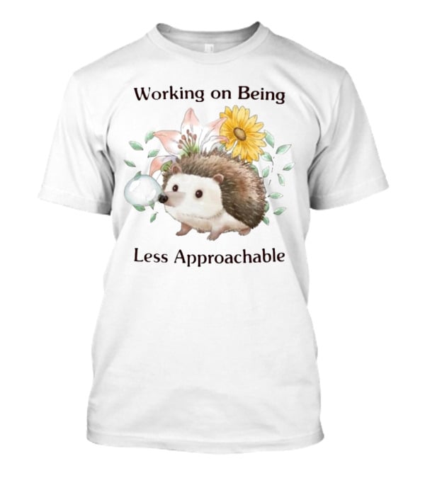 Working On Being Less Approachable Hedgehog With Flowers And Leaves T-Shirt