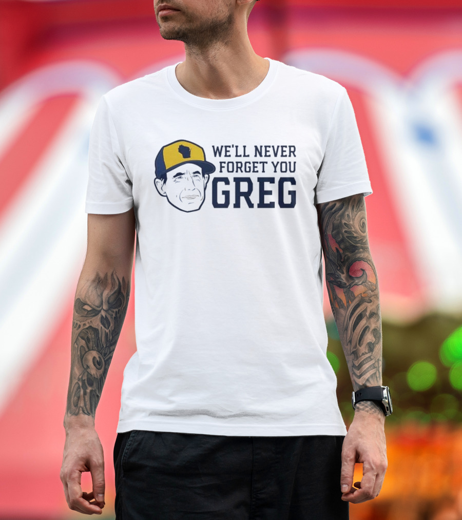 We'll Never Forget You Greg Milwaukee Brewers T-Shirt