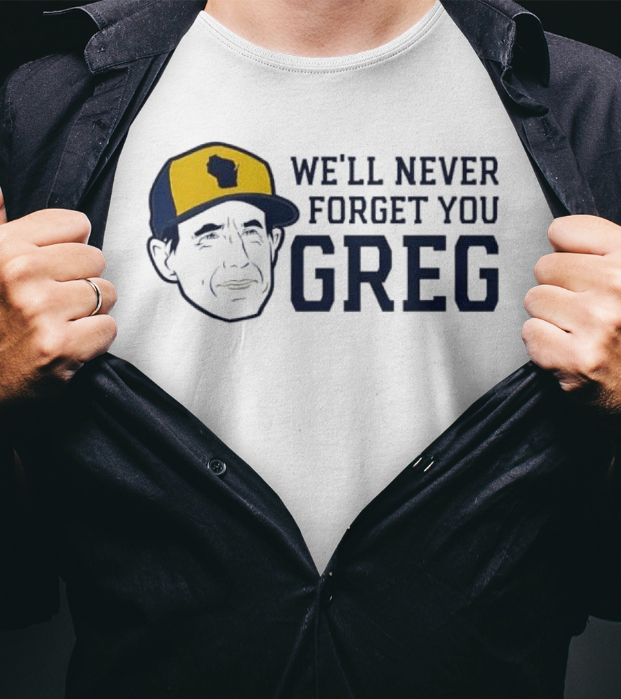 We'll Never Forget You Greg Milwaukee Brewers T-Shirt