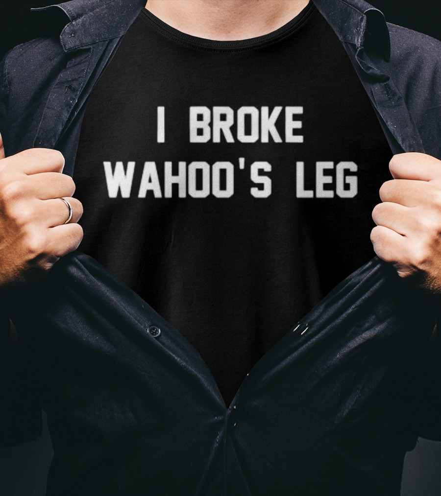 I Broke Wahoo’s Leg Graphics Viral T-Shirt