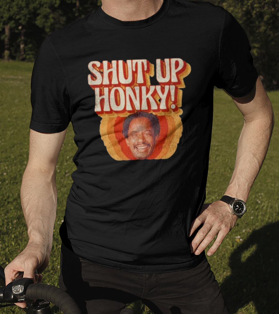 SHUT UP HONKY Vintage Retro Humor T-Shirt