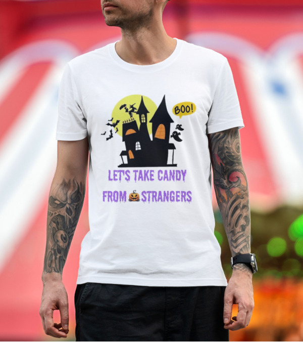 Premium T-Shirt: Let's Take Candy from Strangers Boo Halloween Haunted House T-Shirt Let's Take Candy from Strangers Boo Halloween Haunted House T-Shirt