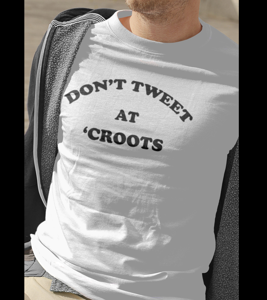 Don’t Tweet At Croots T-Shirt